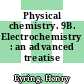 Physical chemistry. 9B. Electrochemistry : an advanced treatise /