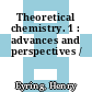 Theoretical chemistry. 1 : advances and perspectives /
