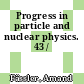 Progress in particle and nuclear physics. 43 /