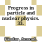 Progress in particle and nuclear physics. 33.