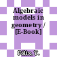 Algebraic models in geometry / [E-Book]
