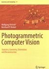 Photogrammetric computer vision : statistics, geometry, orientation and reconstruction /