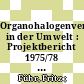 Organohalogenverbindungen in der Umwelt : Projektbericht 1975/78 [E-Book] /