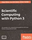 Scientific computing with Python 3 : an example-rich, comprehensive guide for all of your Python computational needs /