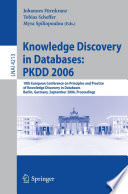 Knowledge Discovery in Databases: PKDD 2006 [E-Book] / 10th European Conference on Principles and Practice of Knowledge Discovery in Databases, Berlin, Germany, September 18-22, 2006, Proceedings