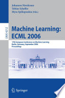 Machine Learning: ECML 2006 [E-Book] / 17th European Conference on Machine Learning, Berlin, Germany, September 18-22, 2006, Proceedings