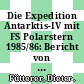 Die Expedition Antarktis-IV mit FS Polarstern 1985/86: Bericht von den Fahrtabschnitten mit Beiträgen der Fahrtteilnehmer.