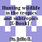Hunting wildlife in the tropics and subtropics [E-Book] /