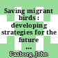 Saving migrant birds : developing strategies for the future [E-Book] /