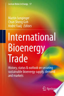 International bioenergy trade : history, status & outlook on securing sustainable bioenergy supply, demand and markets [E-Book] /