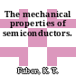 The mechanical properties of semiconductors.