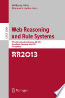 Web Reasoning and Rule Systems [E-Book] : 7th International Conference, RR 2013, Mannheim, Germany, July 27-29, 2013. Proceedings /