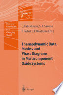 Thermodynamic Data, Models, and Phase Diagrams in Multicomponent Oxide Systems [E-Book] : An Assessment for Materials and Planetary Scientists Based on Calorimetric, Volumetric and Phase Equilibrium Data /