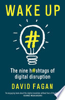 Wake up : the nine h#stags of digital disruption [E-Book] /