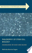 Philosophy of stem cell biology : knowledge in flesh and blood [E-Book] /