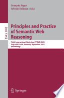 Principles and Practice of Semantic Web Reasoning (vol. # 3703) [E-Book] / Third International Workshop, PPSWR 2005, Dagstuhl Castle, Germany, September 11-16, 2005, Proceedings