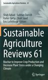 Sustainable agriculture reviews . 61 . Biochar to improve crop production and decrease plant stress under a changing climate /