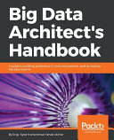Big data architect's handbook : a guide to build proficiency in tools and systems used by leading big data experts [E-Book] /