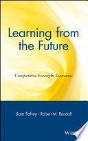 Learning from the future : competitive foresight scenarios /