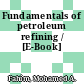Fundamentals of petroleum refining / [E-Book]