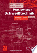 Praxiswissen Schweißtechnik [E-Book] : Werkstoffe, Prozesse, Fertigung /