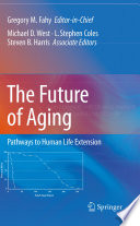 The Future of Aging [E-Book]: Pathways to Human Life Extension /