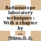 Radioisotope laboratory techniques : With a chapter by R.D. Stubbs.