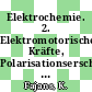 Elektrochemie. 2. Elektromotorische Kräfte, Polarisationserscheinungen, Elektrochemie der Phasengrenzen.