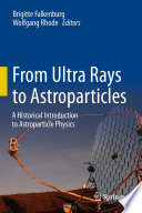 From Ultra Rays to Astroparticles [E-Book] : A Historical Introduction to Astroparticle Physics /