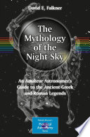 The Mythology of the Night Sky [E-Book] : An Amateur Astronomer's Guide to the Ancient Greek and Roman Legends /