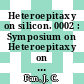Heteroepitaxy on silicon. 0002 : Symposium on Heteroepitaxy on Silicon Technology: papers : Materials Research Society Spring Meeting : 1987 : Anaheim, CA, 21.04.87-23.04.87.