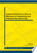 Applied decisions in area of mechanical engineering and industrial manufacturing : selected, peer reviewed papers from the 3rd International Conference on Mechanical, Control, and Electronic Information (ICMCEI 2014), June 27-29, 2014, Taiwan [E-Book] /