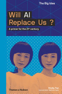 Will AI replace us? : a primer for the 21st century [E-Book] /