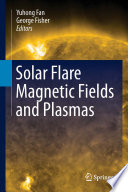Solar Flare Magnetic Fields and Plasmas [E-Book] /