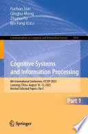 Cognitive Systems and Information Processing [E-Book] : 8th International Conference, ICCSIP 2023, Luoyang, China, August 10-12, 2023, Revised Selected Papers, Part I /