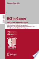HCI in Games: Serious and Immersive Games [E-Book] : Third International Conference, HCI-Games 2021, Held as Part of the 23rd HCI International Conference, HCII 2021, Virtual Event, July 24-29, 2021, Proceedings, Part II /