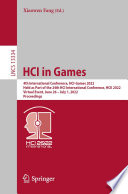 HCI in Games [E-Book] : 4th International Conference, HCI-Games 2022, Held as Part of the 24th HCI International Conference, HCII 2022, Virtual Event, June 26-July 1, 2022, Proceedings /