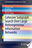 Cohesive Subgraph Search Over Large Heterogeneous Information Networks [E-Book] /
