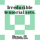Irreducible tensorial sets.