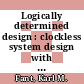 Logically determined design : clockless system design with NULL convention logic [E-Book] /