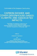 Carbon dioxide and other greenhouse gases : climatic and associated impacts : proceedings of a symposium organized by the Commission of the European Communities, Directorate General for Science, Research, and Development and held in Brussels from 3-5 November 1986 /