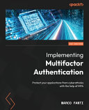 Implementing multifactor authentication : protect your applications from cyberattacks with the help of MFA, 1st ed [E-Book] /