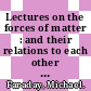 Lectures on the forces of matter : and their relations to each other [E-Book] /