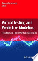 Virtual Testing and Predictive Modeling [E-Book] : For Fatigue and Fracture Mechanics Allowables /