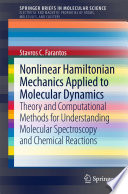 Nonlinear Hamiltonian Mechanics Applied to Molecular Dynamics [E-Book] : Theory and Computational Methods for Understanding Molecular Spectroscopy and Chemical Reactions /