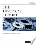 The DevOps 2.2 toolkit : self-sufficient Docker clusters [E-Book] /
