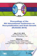 Proceedings of the 6th International Conference on Recrystallization and Grain Growth (ReX&GG 2016) [E-Book] /