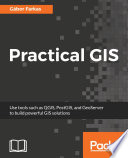 Practical GIS : use tools such as QGIS, PostGIS, and GeoServer to build powerful GIS solutions [E-Book] /