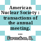 American Nuclear Society : transactions of the annual meeting. 1977 : New York, N.Y., 12.-16.6.1977.