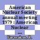 American Nuclear Society annual meeting 1979 : American Nuclear Society annual meeting 0025 : Atlanta, GA, 03.06.79-07.06.79.